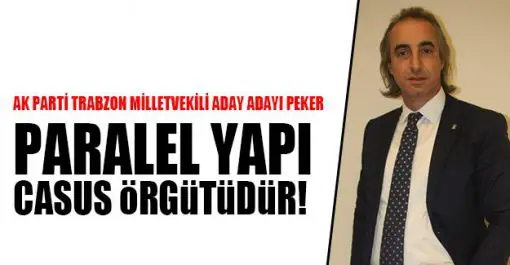 SEMİH PEKER: Parelel Yapı Casus Örgütüdür.